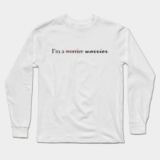 I'm a (worrier) Warrior Long Sleeve T-Shirt